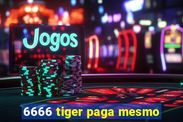 6666 tiger paga mesmo